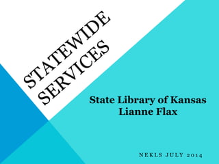 N E K L S J U L Y 2 0 1 4
State Library of Kansas
Lianne Flax
 
