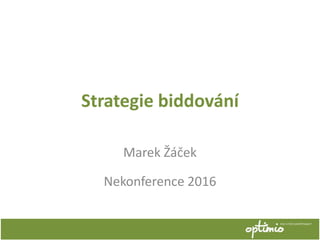 Strategie biddování
Marek Žáček
Nekonference 2016
 