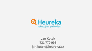 Jan Kotek
731 770 993
jan.kotek@heureka.cz
 