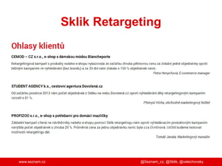 Sklik Retargeting

Možné
strategie

www.seznam.cz

@Seznam_cz, @Sklik, @velechovsky

 