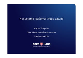 Nekustamā īpašuma tirgus Latvijā


            Andris Šalgūns

     Ober Haus vērtēšanas serviss

            Valdes loceklis
 