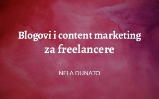 Blogovi i content marketing
za freelancere
NELA DUNATO
 