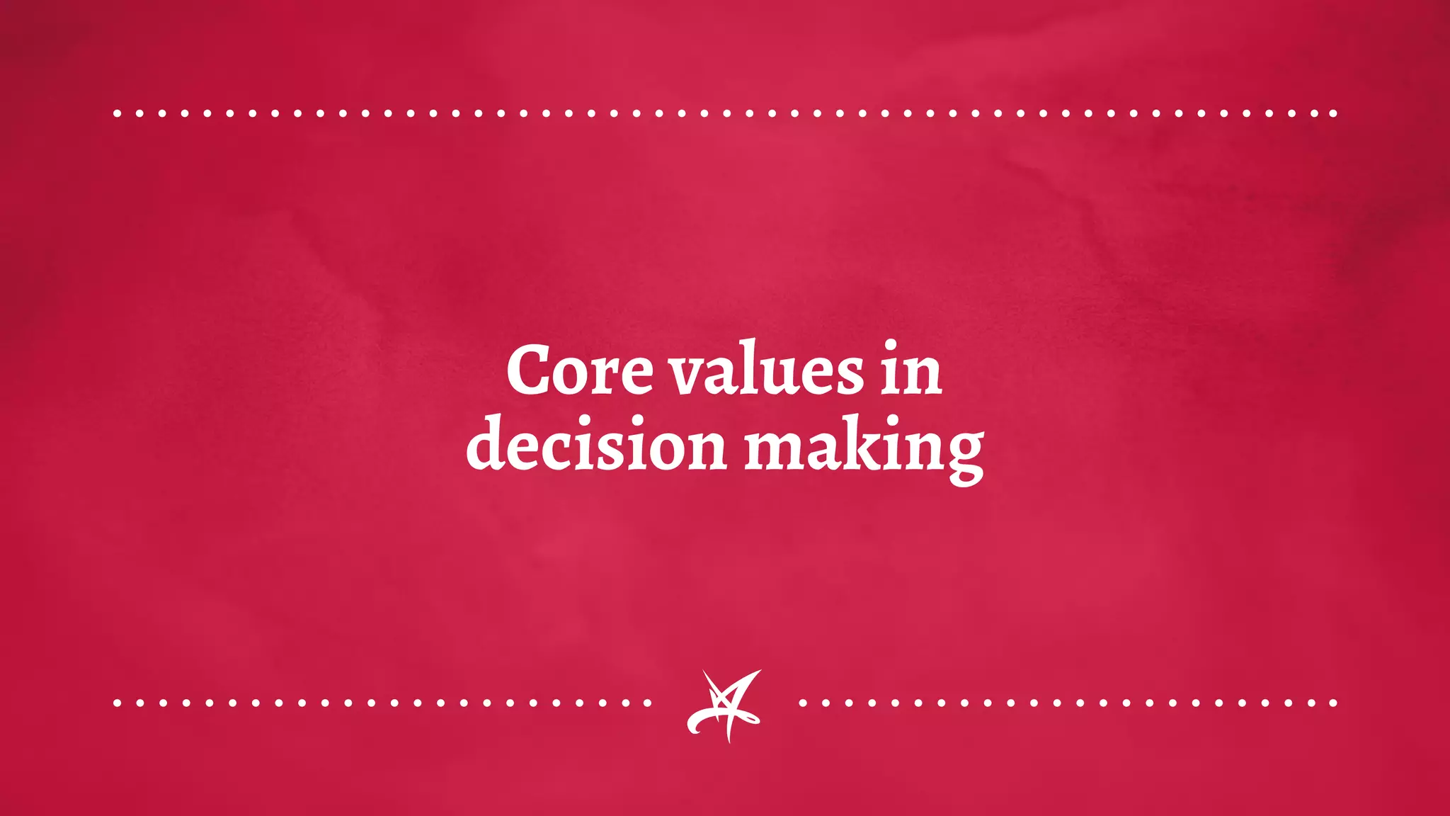 Core values in
decision making
 