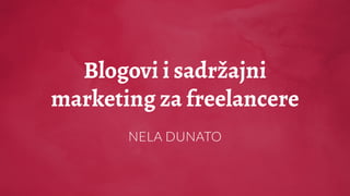 Blogovi i sadržajni
marketing za freelancere
NELA DUNATO
 