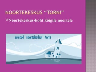 Noortekeskus-koht kõigile noortele  