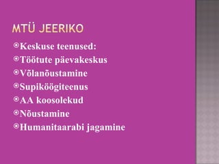 Keskuse teenused: Töötute päevakeskus Võlanõustamine Supiköögiteenus AA koosolekud Nõustamine Humanitaarabi jagamine 