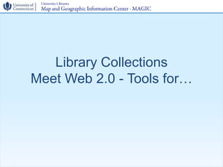 Library Collections
Meet Web 2.0 - Tools for…
 