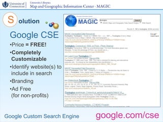 S   olution

 Google CSE
 •Price = FREE!
 •Completely
  Customizable
 •Identify website(s) to
  include in search
 •Brandi...