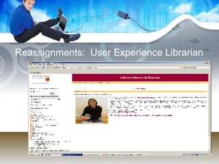 Reassignments:  User Experience Librarian 