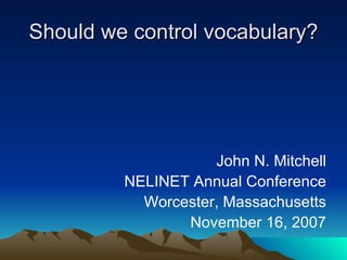 Should we control vocabulary? ,[object Object],[object Object],[object Object],[object Object]