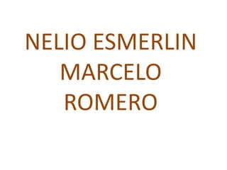 NELIO ESMERLIN
MARCELO
ROMERO

 