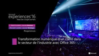 Transformation numérique d’un client dans
le secteur de l’industrie avec Office 365
 