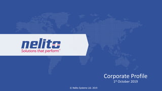 Corporate Profile
1st October 2019
© Nelito Systems Ltd. 2019
 