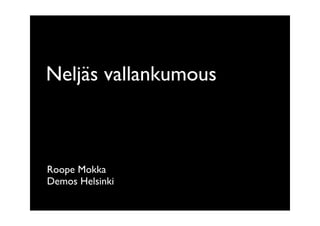 Neljäs vallankumous



Roope Mokka
Demos Helsinki
 