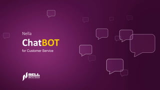 Nella
ChatBOT
for Customer Service
 