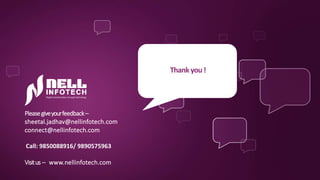 Thank you!
Pleasegiveyourfeedback–
sheetal.jadhav@nellinfotech.com
connect@nellinfotech.com
Call: 9850088916/ 9890575963
Visitus – www.nellinfotech.com
 