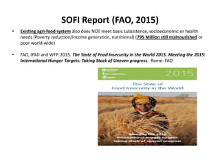 SOFI Report (FAO, 2015)
• Existing agri-food system also does NOT meet basic subsistence, socioeconomic or health
needs (P...