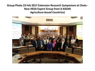 Group Photo 23 Feb 2017 Extension Research Symposium at Chula -
New HESA Expert Group from 8 ASEAN
Agriculture-based Count...