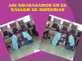 ASI TRABAJAMOS EN EL TALLER DE SISTEMAS 