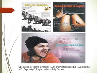 Spectacole de licență și master: „Cum am învățat să conduc”, „Ea și numai
ea”, „Вкус мёда”. Regia: profesor Nelly Cozaru
 