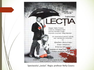Spectacolul „Lecția”. Regia: profesor Nelly Cozaru
 