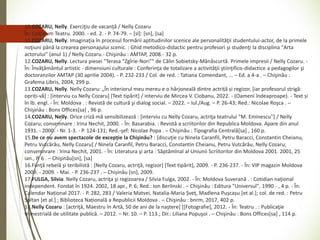 10.COZARU, Nelly. Exerciţiu de vacanţă / Nelly Cozaru
În: Coliseum Teatru. 2000. - ed. 2. - P. 74-79. ─ [sl]: [sn], [sa]
11.COZARU, Nelly. Imaginaţia în procesul formării aptitudinilor scenice ale personalităţii studentului-actor, de la primele
noţiuni până la crearea personajului scenic. : Ghid metodico-didactic pentru profesori şi studenţi la disciplina "Arta
actorului" (anul 1) / Nelly Cozaru.- Chişinău : AMTAP, 2008.- 32 p.
12.COZARU, Nelly. Lectura piesei "Terasa "Zgîrie-Nori"" de Călin Sobietsky-Mânăscurtă. Primele impresii / Nelly Cozaru. -
În: Învăţământul artistic - dimensiuni culturale : Conferinţa de totalizare a activităţii ştiinţifico-didactice a pedagogilor şi
doctoranzilor AMTAP (30 aprilie 2004). - P. 232-233 / Col. de red. : Tatiana Comendant, ... ─ Ed. a 4-a . ─ Chişinău :
Grafema Libris, 2004, 299 p.
13.COZARU, Nelly. Nelly Cozaru: „În interiorul meu mereu e o hârjoneală dintre actriță și regizor, [iar profesorul strigă:
opriți-vă] : [interviu cu Nelly Cozaru] [Text tipărit] / interviu de Mircea V. Ciobanu, 2022. - (Oameni îndeaproape). - Text și
în lb. engl. - În: Moldova . : Revistă de cultură şi dialog social. – 2022. – Iul./Aug. – P. 26-43; Red.: Nicolae Roşca . ─
Chişinău : Bons Offices[sa] , 96 p.
14.COZARU, Nelly. Orice criză mă sensibilizează : [interviu cu Nelly Cozaru, actriţa teatrului "M. Eminescu"] / Nelly
Cozaru; consemnare : Irina Nechit, 2000. - În: Basarabia. : Revistă a scriitorilor din Republica Moldova. Apare din anul
1931. - 2000. - Nr. 1-3. - P. 124-131; Red.-şef: Nicolae Popa . ─ Chişinău : Tipografia Centrală[sa] , 160 p.
15.De ce nu avem spectacole de excepţie la Chişinău? : [discuţie cu Ninela Caranfil, Petru Baracci, Constantin Cheianu,
Petru Vutcărău, Nelly Cozaru] / Ninela Caranfil, Petru Baracci, Constantin Cheianu, Petru Vutcărău, Nelly Cozaru;
consemnrare : Irina Nechit, 2001. - În: Literatura şi arta : Săptămînal al Uniunii Scriitorilor din Moldova 2001. 2001, 25
ian., P. 6 . ─ Chişinău[sn], [sa]
16.Fiinţă rebelă şi teribilistă : [Nelly Cozaru, actriţă, regizor] [Text tipărit], 2009. - P. 236-237. - În: VIP magazin Moldova
2009. - 2009. - Mai. - P. 236-237 . ─ Chișinău [sn], 2009.
17.FULGA, Silvia. Nelly Cozaru, actriţa şi regizoarea / Silvia Fulga, 2002. - În: Moldova Suverană . : Cotidian naţional
independent. Fondat în 1924. 2002, 18 apr., P. 6; Red.: Ion Berlinski . ─ Chişinău : Editura "Universul", 1990 - , 4 p. - În:
Calendar Național 2017. - P. 282, 283 / Valeria Matvei, Natalia-Maria Șveț, Madlena Pușcașu [et al.]; col. de red. : Petru
Soltan [et al.] ; Biblioteca Națională a Republicii Moldova . ─ Chişinău : bnrm, 2017, 402 p.
18.Nelly Cozaru : [actriţă, Maestru în Artă, 50 de ani de la naştere] [[Fotografie], 2012. - În: Teatru . : Publicaţie
trimestrială de utilitate publică. – 2012. – Nr. 10. – P. 113.; Dir.: Liliana Popuşoi . ─ Chişinău : Bons Offices[sa] , 114 p.
 