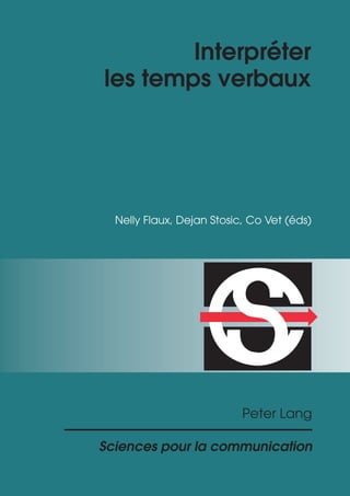 Sciences pour la communication
Peter Lang
Nelly Flaux, Dejan Stosic, Co Vet (éds)
Interpréter
les temps verbaux
 