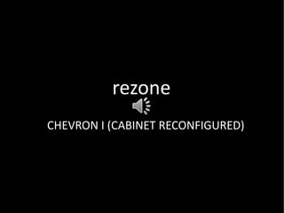 rezone
CHEVRON I (CABINET RECONFIGURED)
 