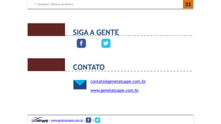 Template: História do Nelore 33 
SIGA A GENTE 
CONTATO 
contato@genetatuape.com.br 
www.genetatuape.com.br 
| www.genetatuape.com.br | I 

