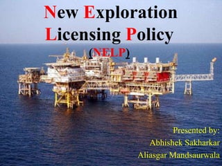 New Exploration
Licensing Policy
(NELP)
Presented by:
Abhishek Sakharkar
Aliasgar Mandsaurwala
 