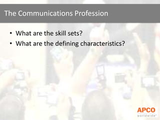What are the skill sets?What are the defining characteristics?The Communications Profession