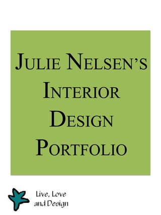 JULIE NELSEN’S
INTERIOR
DESIGN
PORTFOLIO

 