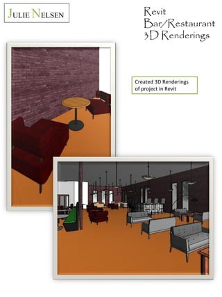 JULIE NELSEN

Revit
Bar/Restaurant
3D Renderings

Created 3D Renderings
of project in Revit

 