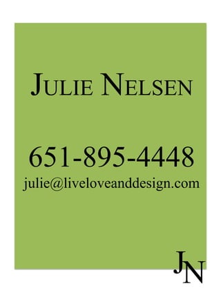 JULIE NELSEN
651-895-4448
julie@liveloveanddesign.com

JN

 