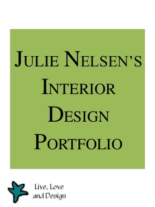 JULIE NELSEN’S
INTERIOR
DESIGN
PORTFOLIO
 