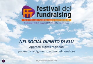 Ita_info@innovairre.com1
NEL SOCIAL DIPINTO DI BLU
Approcci digitali ragionati
per un coinvolgimento attivo del donatore
 