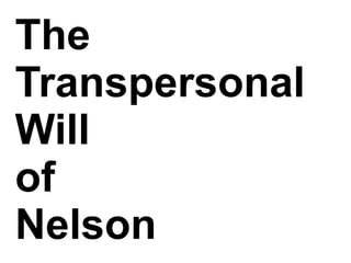 The
Transpersonal
Will
of
Nelson
 