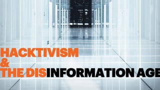 HACKTIVISM
&
THEDISINFORMATION AGE
Copyright © 2019 Accenture. All rights reserved.
 