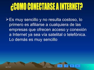 Es muy sencillo y no resulta costoso, lo primero es afiliarse a cualquiera de las empresas que ofrecen acceso y conexión a Internet ya sea vía satelital o telefónica. Lo demás es muy sencillo ¿COMO CONECTARSE A INTERNET? 