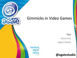 @agatestudio
Gimmicks in Video Games
Nel
Alchemist
Agate Studio
 