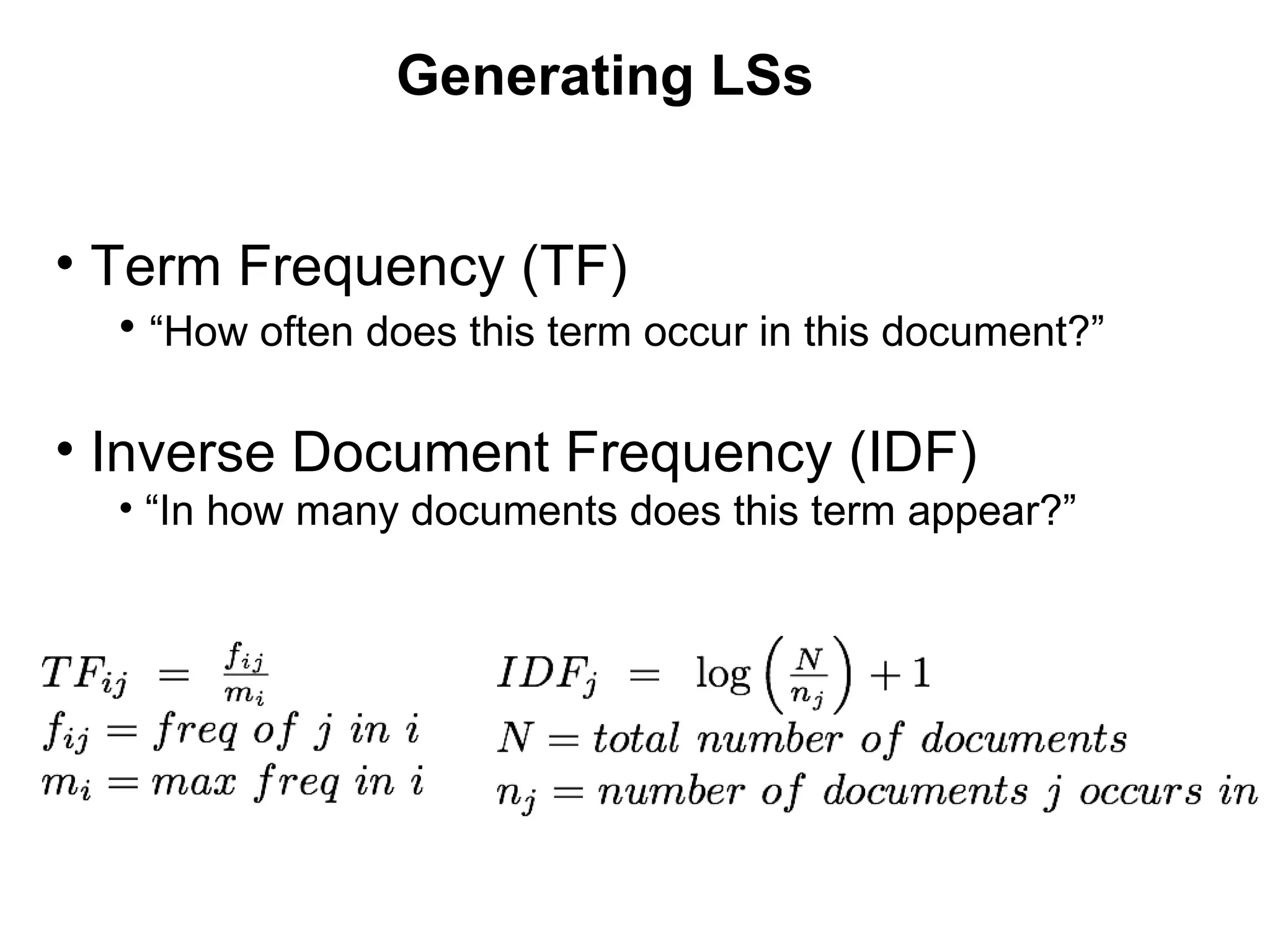 Generating LSs Term Frequency (TF) “ How often does this term occur in this document?” Inverse Document Frequency (IDF) “ In how many documents does this term appear?”
