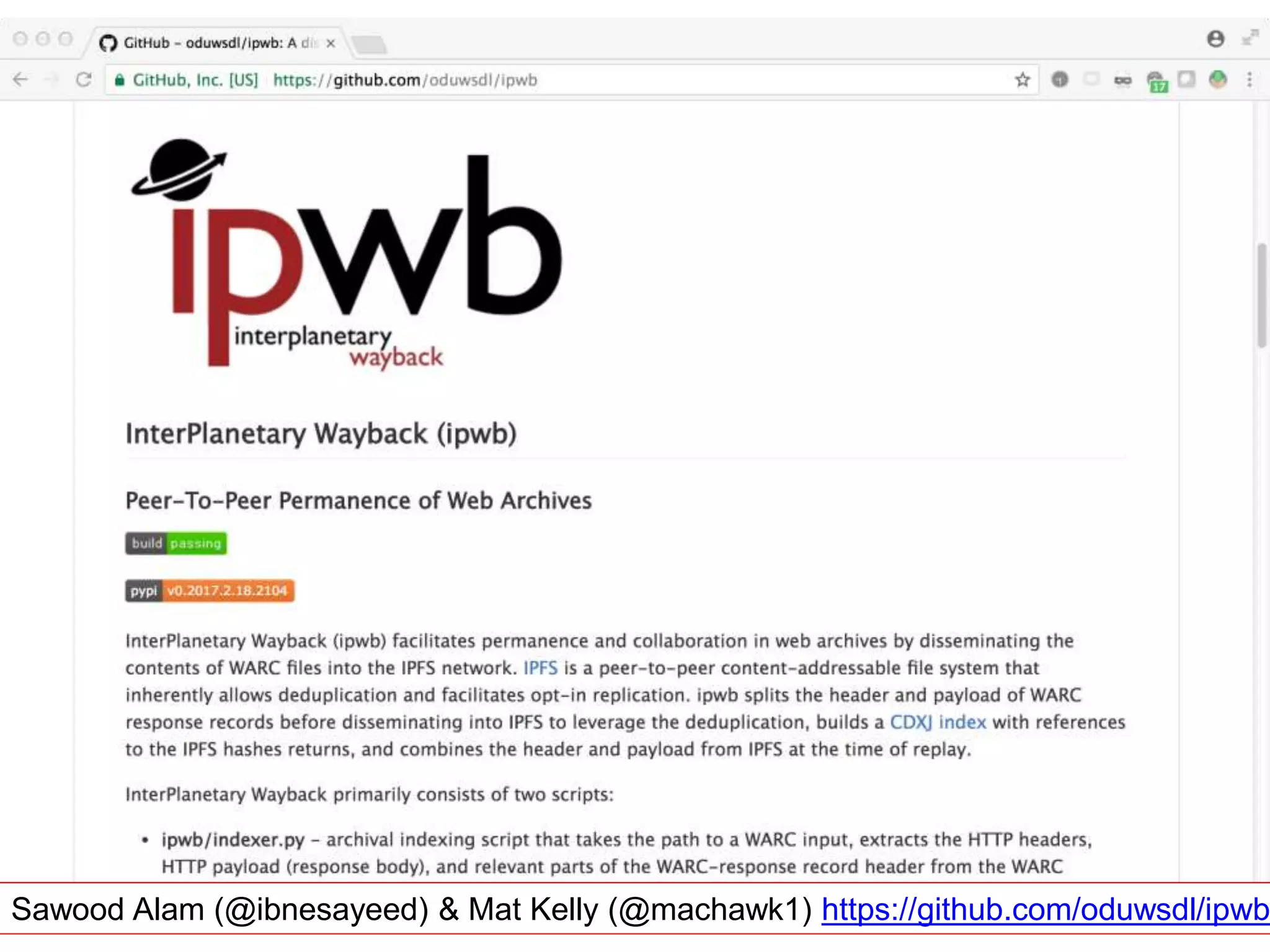 Sawood Alam (@ibnesayeed) & Mat Kelly (@machawk1) https://github.com/oduwsdl/ipwb