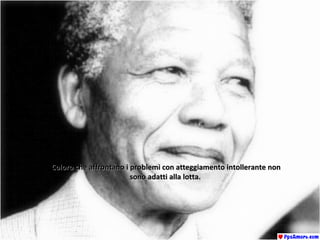 Coloro che affrontano i problemi con atteggiamento intollerante nonColoro che affrontano i problemi con atteggiamento intollerante non
sono adatti alla lotta.sono adatti alla lotta.
 