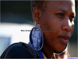 Non c'è nessuna strada facile per la libertà.Non c'è nessuna strada facile per la libertà.
 