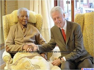 Una buona testa e un buon cuore sono sempre una combinazione formidabile.Una buona testa e un buon cuore sono sempre una combinazione formidabile.
 