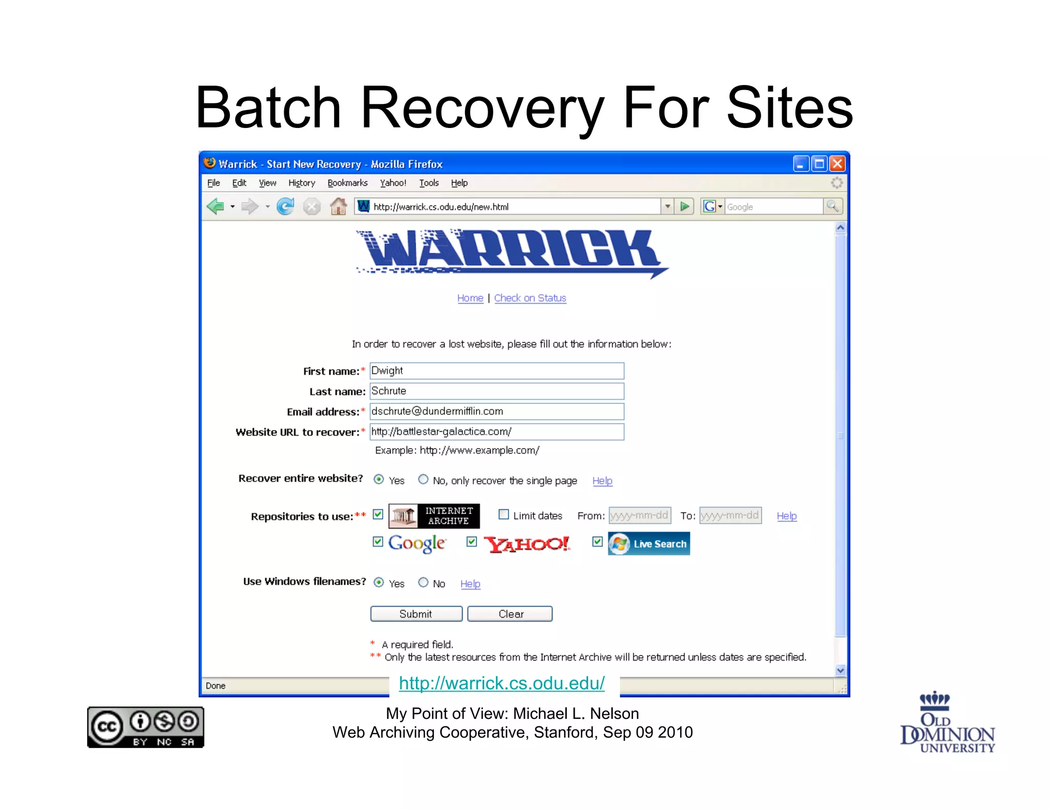 Batch Recovery For Sites




             http://warrick.cs.odu.edu/
           My Point of View: Michael L. Nelson
     Web Archiving Cooperative, Stanford, Sep 09 2010
 