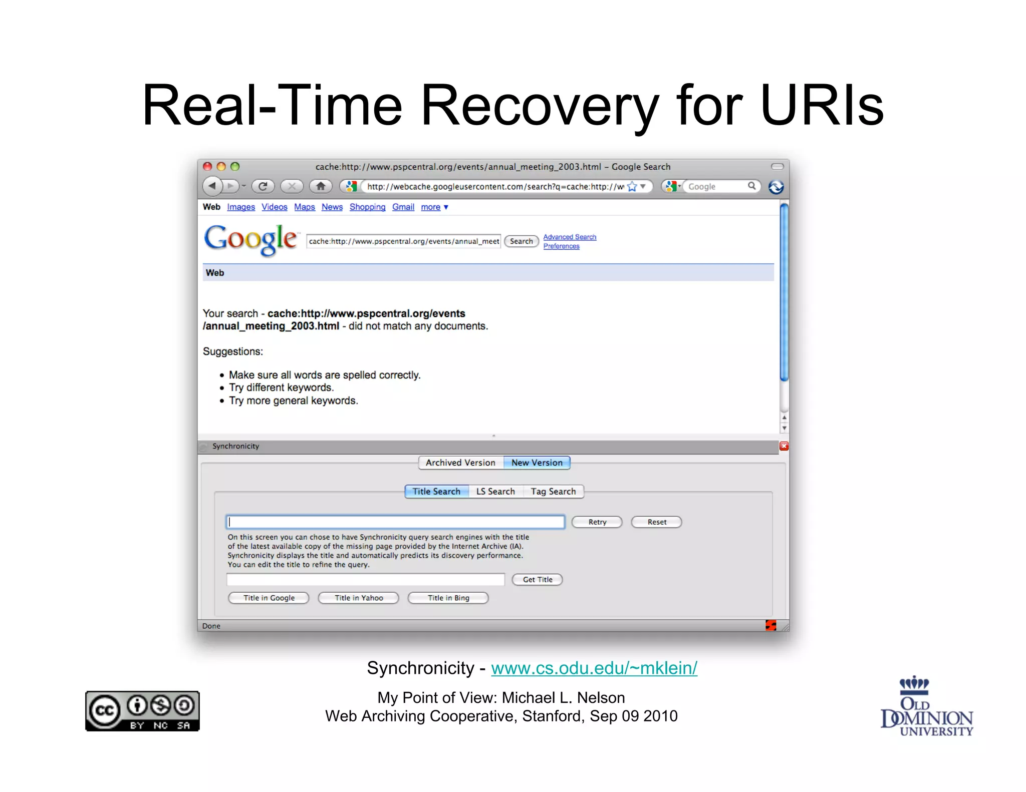 Real-Time Recovery for URIs




           Synchronicity - www.cs.odu.edu/~mklein/
            My Point of View: Michael L. Nelson
      Web Archiving Cooperative, Stanford, Sep 09 2010
 