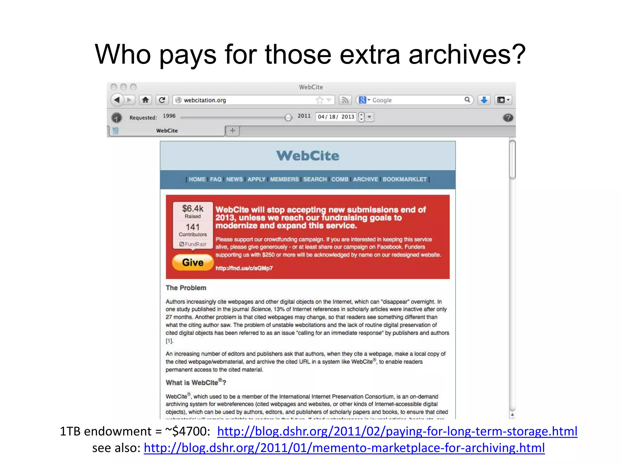 Who pays for those extra archives?
1TB endowment = ~$4700: http://blog.dshr.org/2011/02/paying-for-long-term-storage.html
see also: http://blog.dshr.org/2011/01/memento-marketplace-for-archiving.html