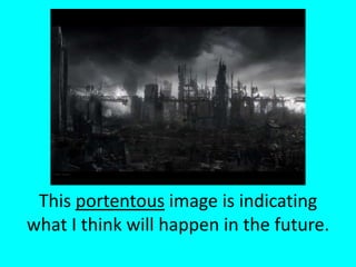 This portentous image is indicating what I think will happen in the future.