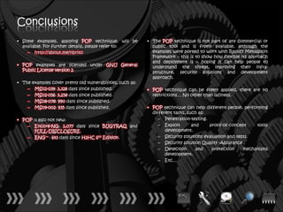 Conclusions
• Some examples, applying POP technique, will be            • The POP technique is not part of any commercial or
  available. For further details, please refer to:            public tool and is freely available, although the
    – http://about.me/nbrito                                  examples were ported to work with Rapid7 Metasploit
                                                              Framework – this is to show how flexible its approach
                                                              and deployment is – hoping it can help people to
• POP examples are licensed under GNU General                 understand the threat, improving their infra-
  Public License version 2.                                   structure, security solutions and development
                                                              approach.
• The examples cover pretty old vulnerabilities, such as:
    – MS02-039: 3,328 days since published.                 • POP technique can be freely applied, there are no
    – MS02-056: 3,258 days since published.                   restrictions… No other than laziness.
    – MS08-078: 990 days since published.
    – MS09-002: 935 days since published.                   • POP technique can help different people, performing
                                                              different tasks, such as:
• POP is also not new:                                           – Penetration-testing.
    – Encore-NG: 1,077 days since BUGTRAQ and                    – Exploit       and    proof-of-concept     tools
       FULL-DISCLOSURE.                                             development.
    – ENG++ : 643 days since H2HC 6th Edition.                   – Security solutions evaluation and tests.
                                                                 – Security solution Quality -Assurance .
                                                                 – Detection       and    protection    mechanisms
                                                                    development.
                                                                 – Etc…
 